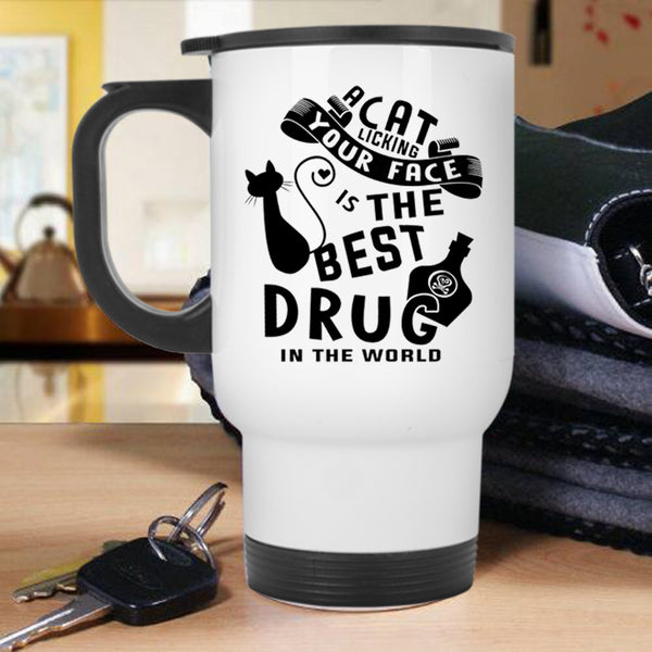 The Best Drug In the World Travel Mug, A Cat Licking Your Face Mug