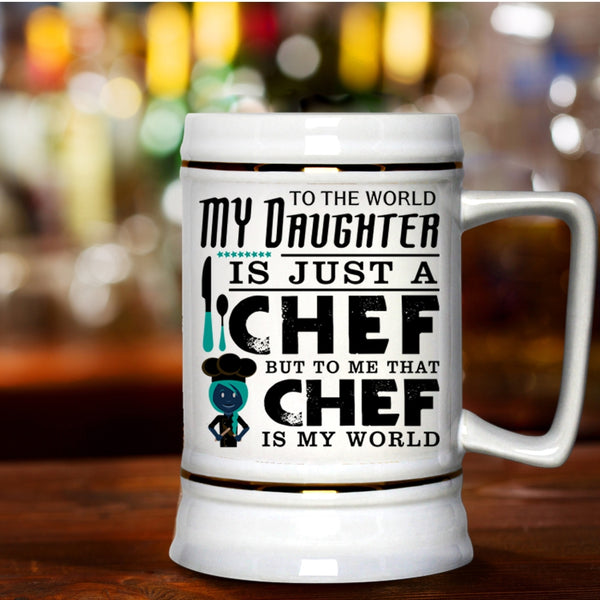To Me That Chef Is My World Beer Stein 22oz, My Daughter Is A Chef Beer Mug