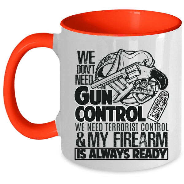 Funny Gunners Coffee Mug, We Don't Need Gun Control Accent Mug
