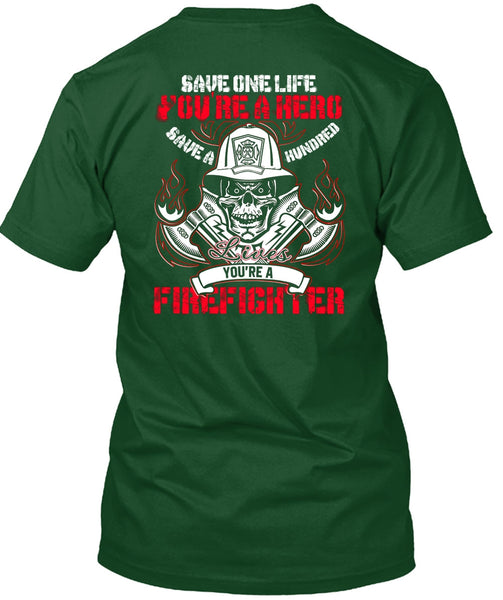 You're A Firefighter T Shirt, Save One Life T Shirt