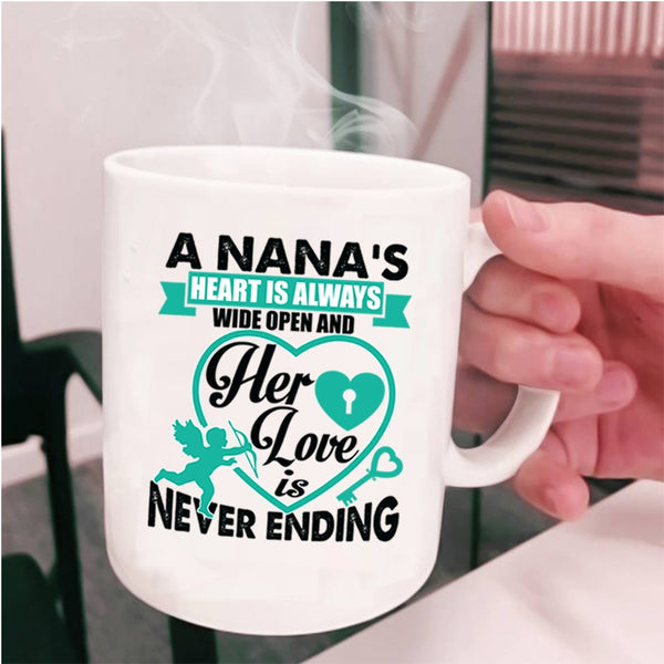 Her Love Is Never Ending Coffee Mug, A Nana's Heart Is Always Wide Open Cup