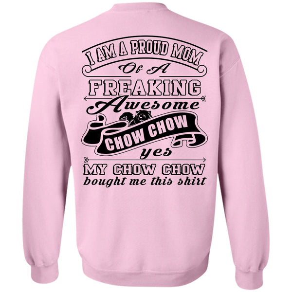 Being A Mother T Shirt, I Am A Proud Mom Of A Freaking Awesome Chow Chow Sweatshirt