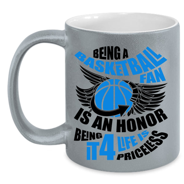 Being It 4 Life Is Priceless Coffee Mug, Being A Basketball Fan Is An Honor Accent Mug