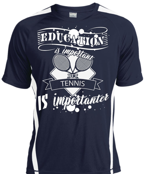 Education Is Important But Tennis Is Importanter T Shirt, Life T Shirt