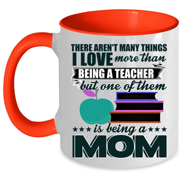 Being A Mom Coffee Mug, I Love More Than Being A Teacher Accent Mug