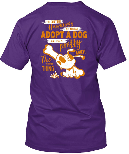 You Can't Buy Happiness T Shirt, You Can Adopt A Dog T Shirt