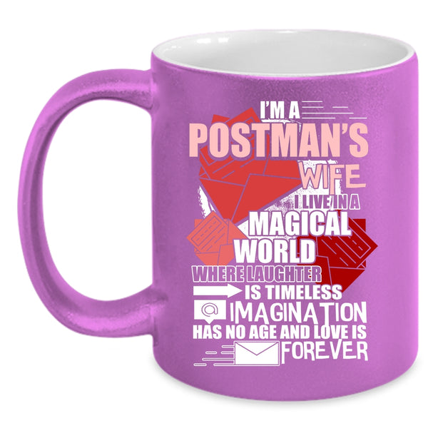 I'm A Postman's Wife Coffee Mug, I Live In A Magical World Coffee Cup