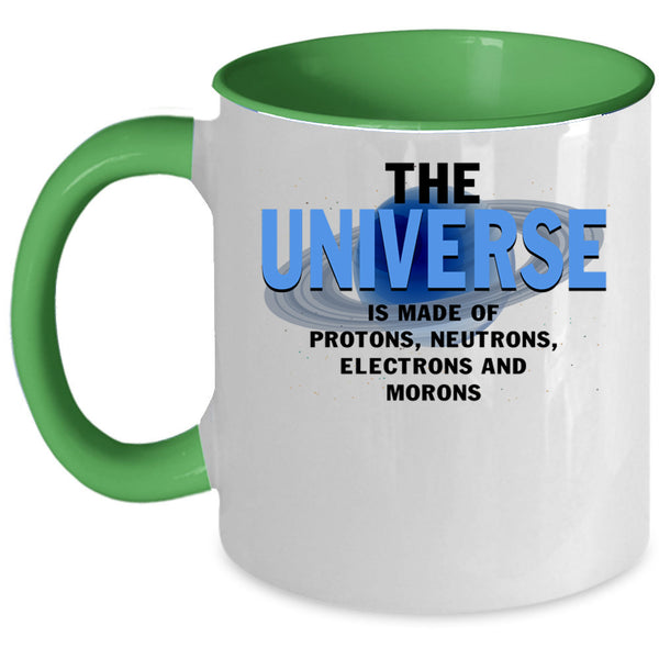 Electrons And Morons Coffee Mug, The Universe Is Made Of Protons Accent Mug
