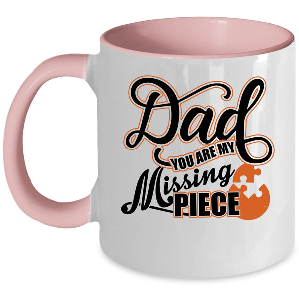 Cute Dad Coffee Mug, Dad You Are My Missing Piece Accent Mug