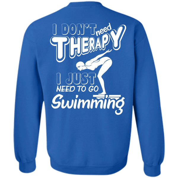 I Just Need To Go Swimming T Shirt, Being A Swimming Sweatshirt