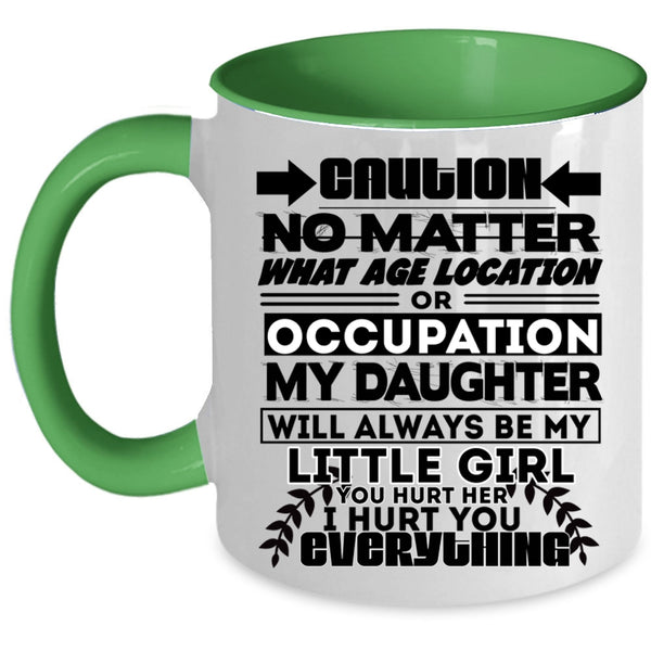 Cute Coffee Mug, My Daughter Will Always Be My Little Girl Accent Mug