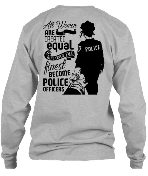 All Women Are Created Equal T Shirt, I Love Police T Shirt