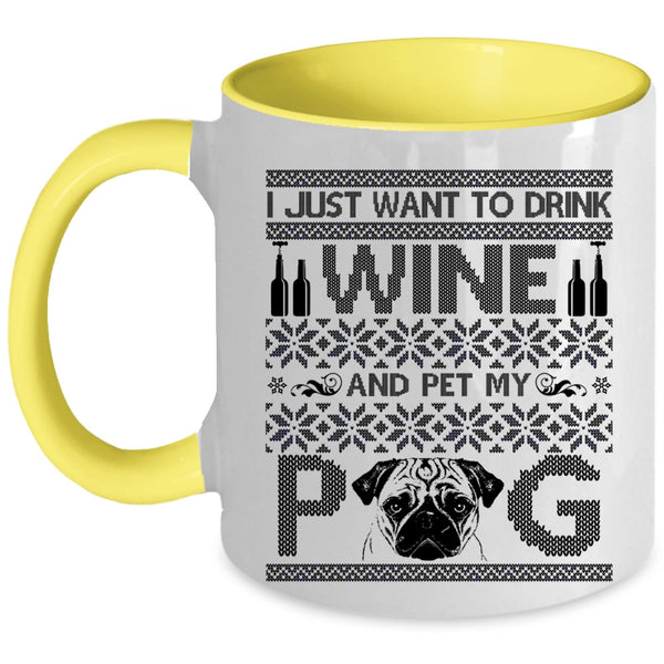 My Pug Coffee Mug, I Just Want To Drink Wine And Pet Accent Mug