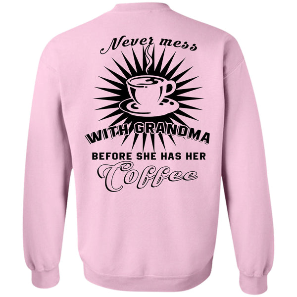 Being A Grandmas T Shirt, Never Mess With Grandma Before She Has Her Coffee Sweatshirt