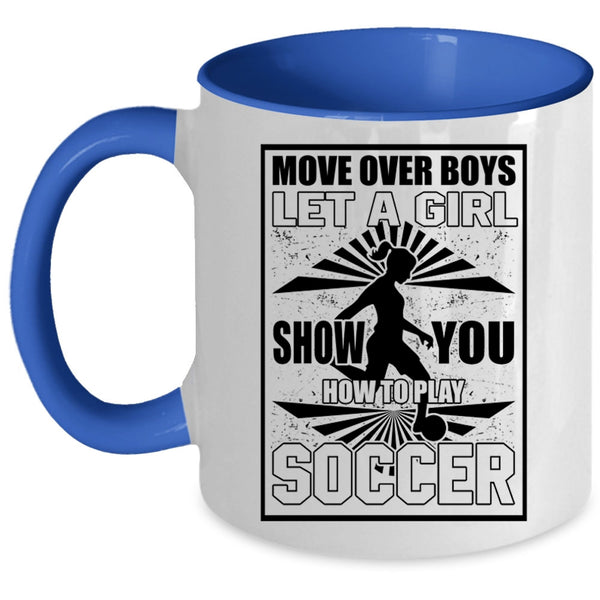 Funny Soccer Coffee Mug, Let A Girl Show You How To Play Soccer Accent Mug