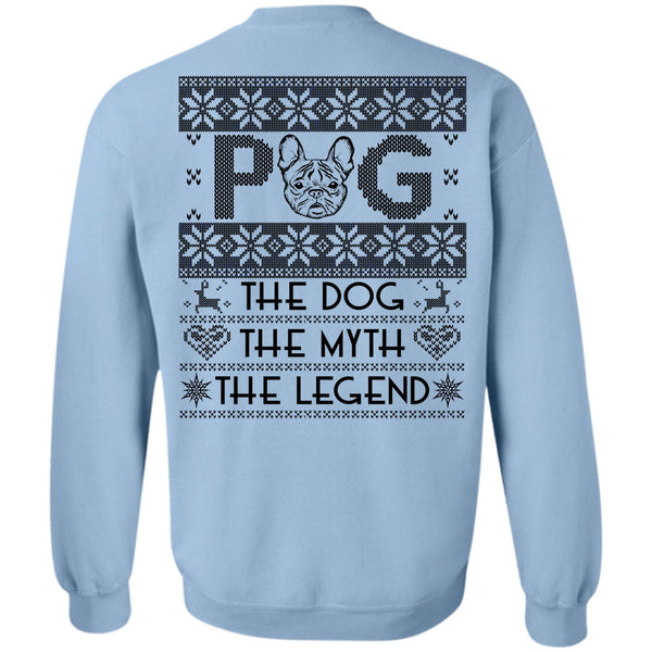 I Love My Dog T Shirt, Pug The Dog The Myth The Legend Sweatshirt