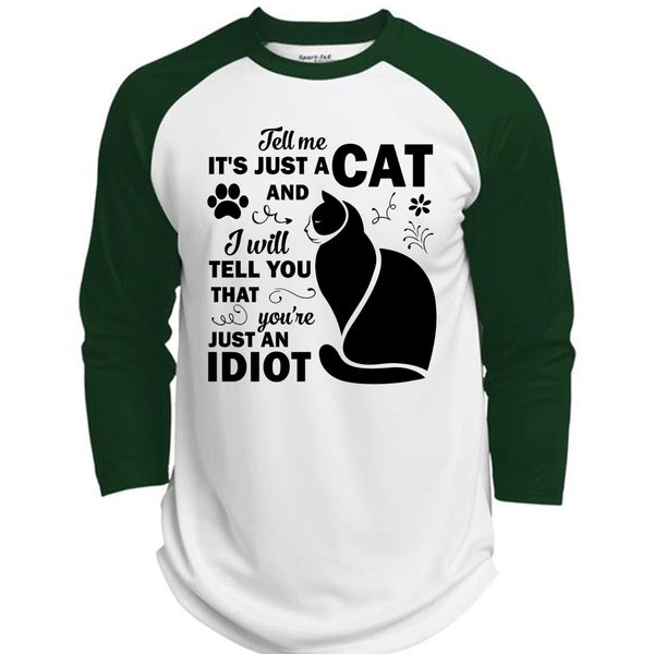 It's Just A Cat And I Will Tell You That You're Just An Idiot T Shirt, Favorite T Shirt  (Polyester Game Baseball Jersey)