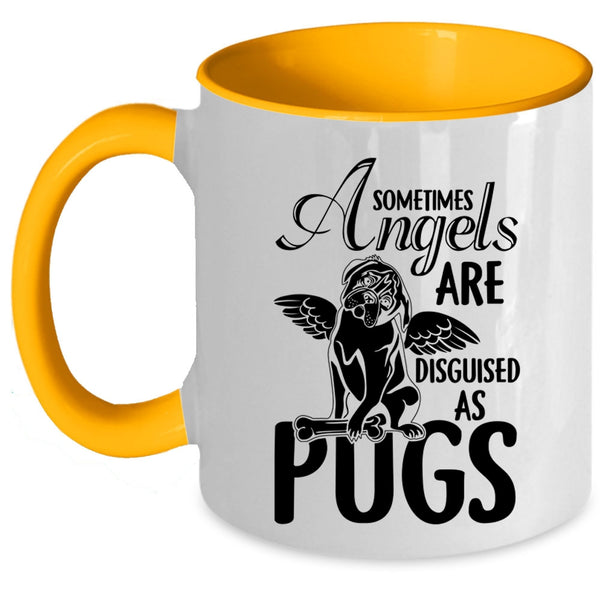 Funny Pugs Coffee Mug, Sometimes Angels Are Disguised As Pugs Accent Mug