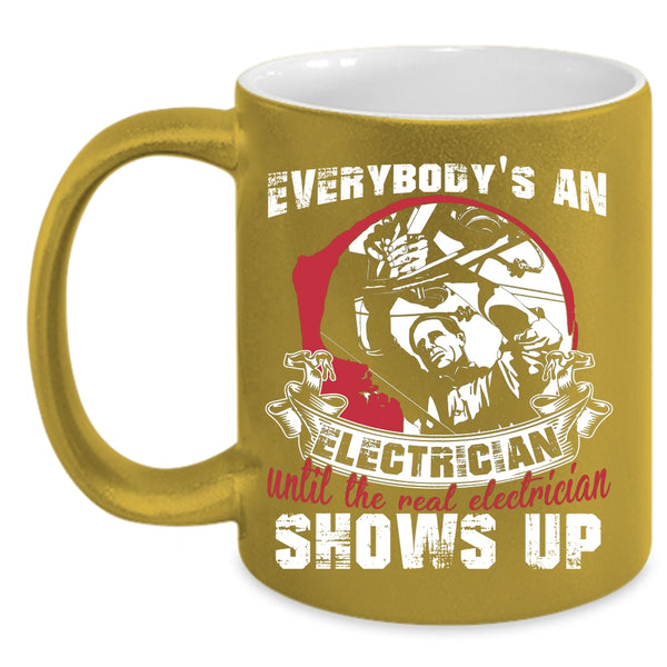 Everybody's An Electrician Coffee Mug, Real Electrician Shows Up Coffee Cup