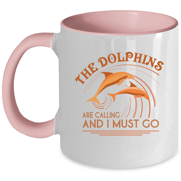 Cute Dolphins Coffee Mug, The Dolphins Are Calling And I Must Go Accent Mug