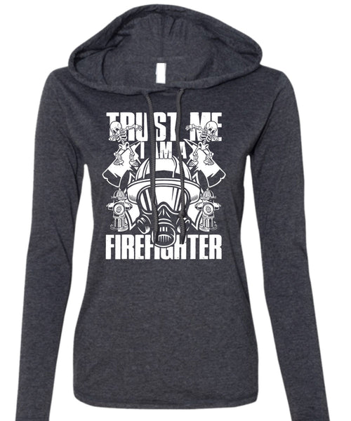 Trust Me I Am A Firefighter T Shirt, Being A Firefighter T Shirt (Anvil Ladies Ringspun Hooded)