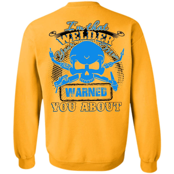 I Love Welding T Shirt, I'm That Welder Your Mom Sweatshirt