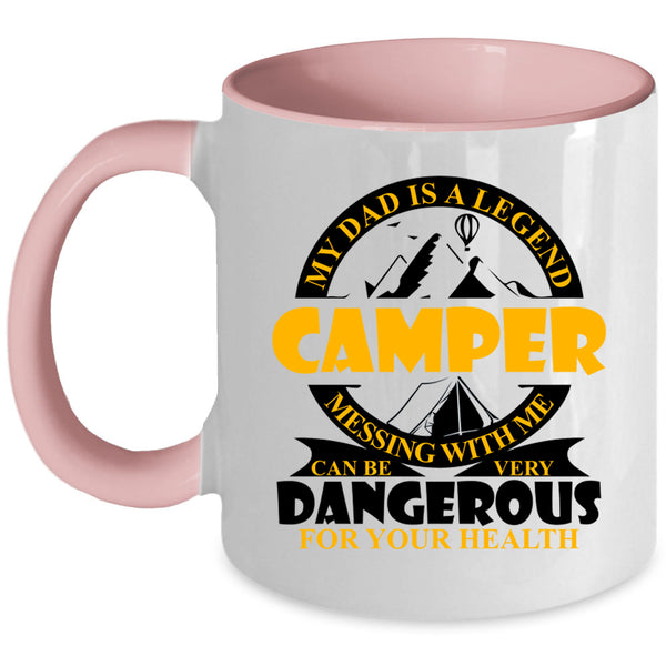 Don't Mess With Me Coffee Mug, My Dad Is A Legend Camper Accent Mug
