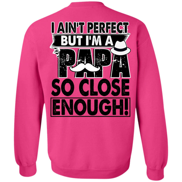 I Love Papa T Shirt, I'm A Papa So Close Enough Sweatshirt