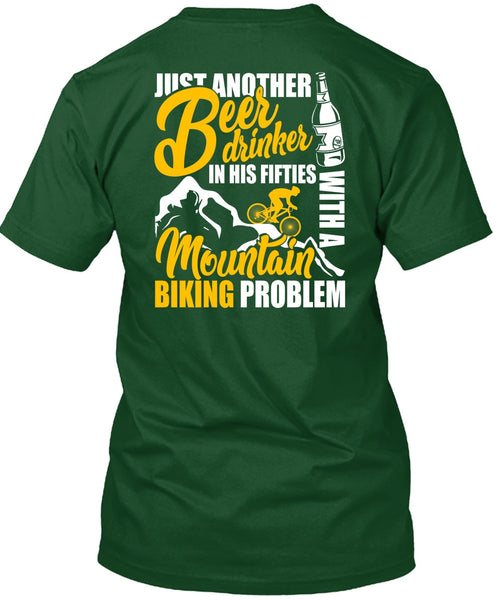 Mountain Biking Problem T Shirt, Beer Drinker T Shirt