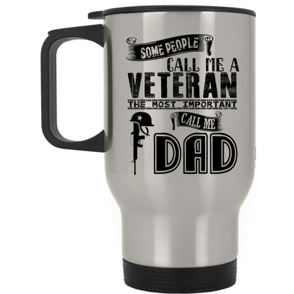 The Most Important Call Me Dad Travel Mug, Call Me A Veteran Mug