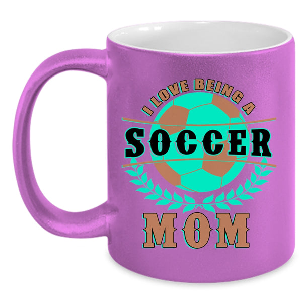 Funny Gift For Soccer Mom Coffee Mug, I Love Being A Soccer Mom Accent Mug