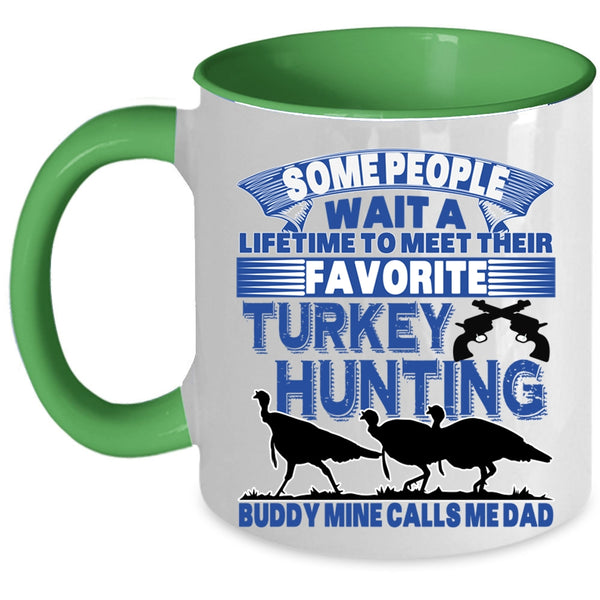 Mine Calls Me Dad Coffee Mug, Favorite Turkey Hunting Buddy Accent Mug