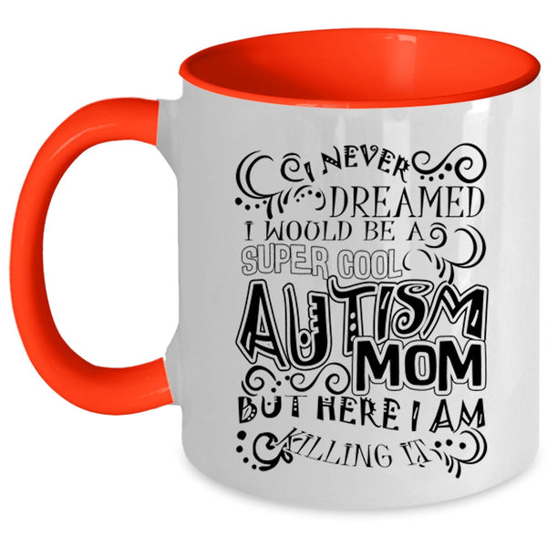 Mother Ever Coffee Mug, I Would Be A Cool Autism Mom Accent Mug