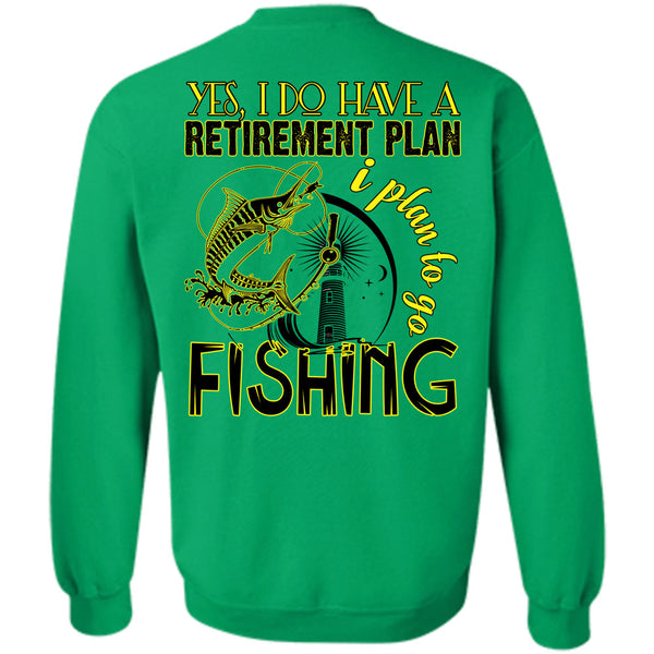 Being A Fisherman T Shirt, I Do Have A Retirement Plan Sweatshirt
