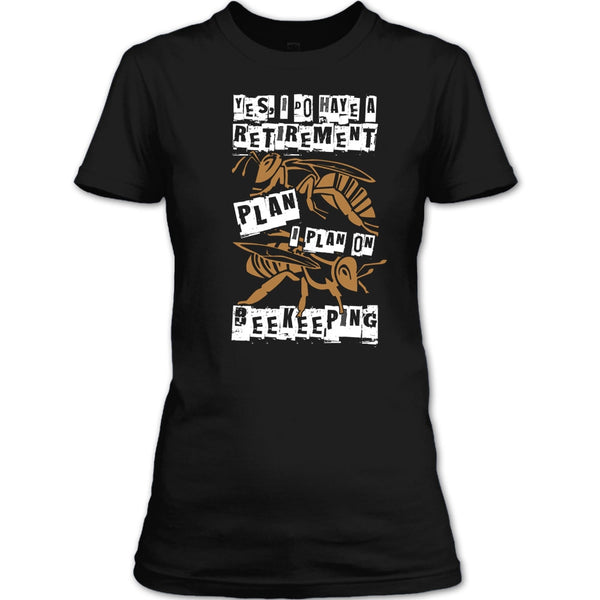 I Do Have A Retirement Plan T Shirt, I Plan On Beekeeping T Shirt