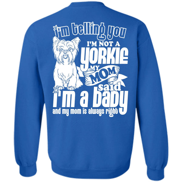 I'm A Baby T Shirt, I Love Yorkie Sweatshirt