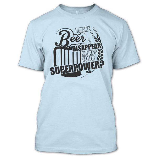 I Make Beer Disapear T Shirt, Coolest Beer Drinker T Shirt