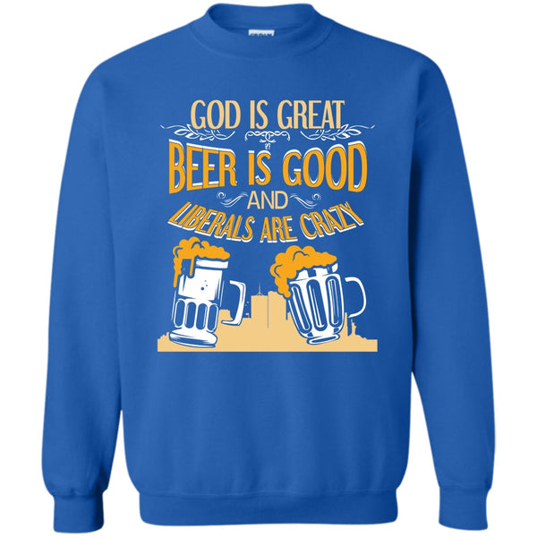 Beer Is Good Liberals Are Crazy T Shirt, Coolest Beer Drinker Sweatshirt