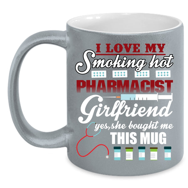 I Love My Hot Pharmacist Girlfriend Coffee Mug, Cute Girlfriend Coffee Cup