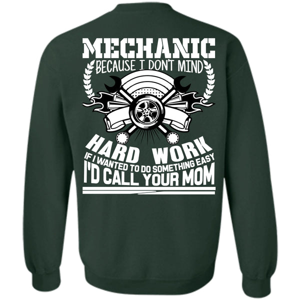 Being A Mechanic T Shirt, I'd Call Your Mom Sweatshirt