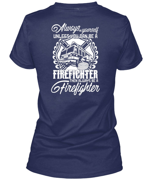 You Can Be A Firefighter T Shirt, Always Be A Firefighter T Shirt