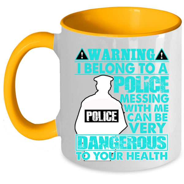 Don't Mess With Me Coffee Mug, I Belong To A Police Accent Mug