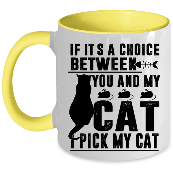 Cool Cats Coffee Mug, If It's A Choice Between You And My Cat Accent Mug