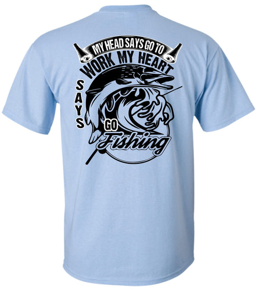 Work My Heart Says Go Fishing T Shirt, I Love Fishing T Shirt