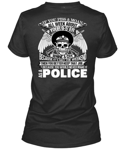 You Would Never Make It As A Police T Shirt, I Love Police T Shirt