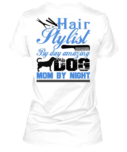 Hair Stylist By Day Amazing Dog T Shirt, I Love Hair Stylist T Shirt