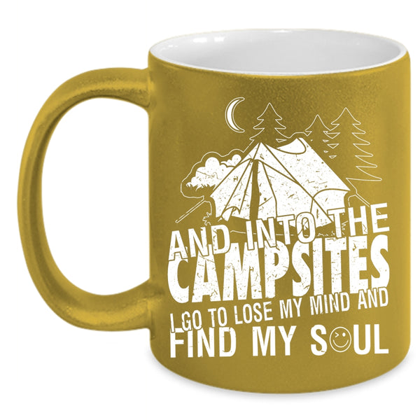 Into The Campsite Coffee Mug, I Go To Lose My Mind And Find My Soul Coffee Cup