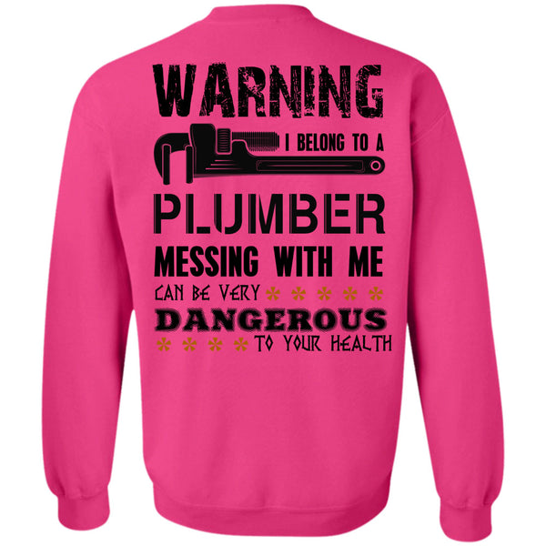 Being A Plumber T Shirt, I Belong To A Plumber Messing With Me Sweatshirt