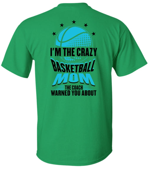 I'm The Crazy Basketball Mom T Shirt, Being A Mom T Shirt