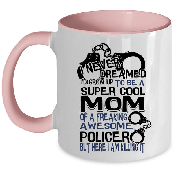Cool Mom Coffee Mug, I'd Grow Up To Be A Cool Mom Of A Policer Accent Mug